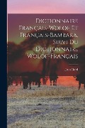 Dictionnaire Français-Wolof Et Français-Bambara, Suivi Du Dictionnaire Wolof-Français - Jean Dard
