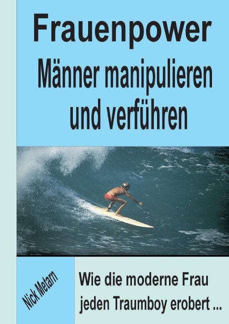 Frauenpower - Männer manipulieren und verführen - Nick Metarn