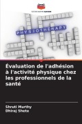 Cover-Bild zum Titel 'Évaluation de l'adhésion à l'activité physique chez les professionnels de la santé' von 'Shruti Murthy, Dhiraj Shete'