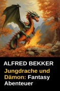Cover-Bild zum Titel 'Jungdrache und Dämon: Fantasy Abenteuer' von 'Alfred Bekker'