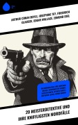 Cover-Bild zum Titel '20 Meisterdetektive und ihre kniffligsten Mordfälle' von 'Arthur Conan Doyle, R. Austin Freeman, Eufemia Von Adlersfeld-Ballestrem, Paul Rosenhayn, Balduin Groller'