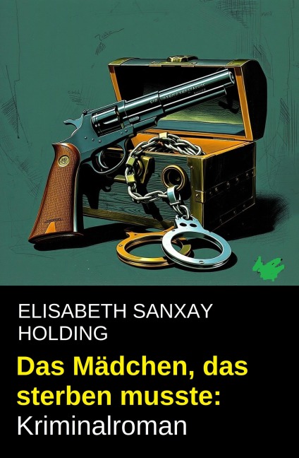 Das Mädchen, das sterben musste: Kriminalroman - Elisabeth Sanxay Holding