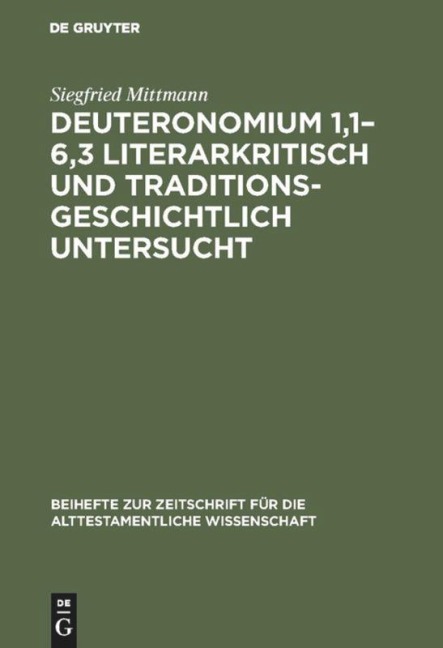 Deuteronomium 1,1-6,3 literarkritisch und traditionsgeschichtlich untersucht - Siegfried Mittmann