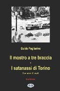 Il mostro a tre braccia e I satanassi di Torino: Due racconti lunghi - Guido Pagliarino