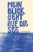 Cover-Bild zum Titel 'Mein Blick geht auf die See' von 'Henriette Paul'