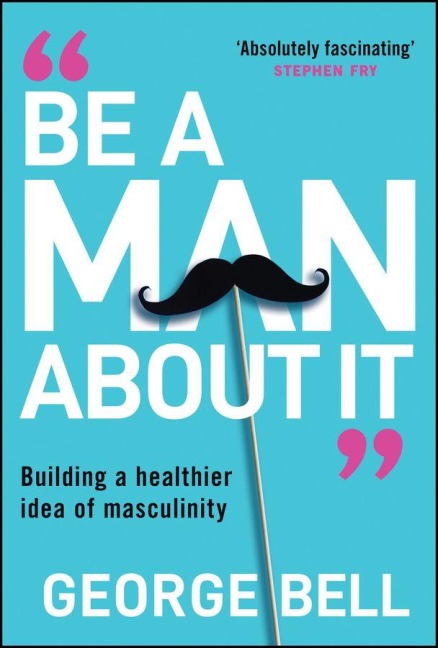 Be A Man About It - George Bell