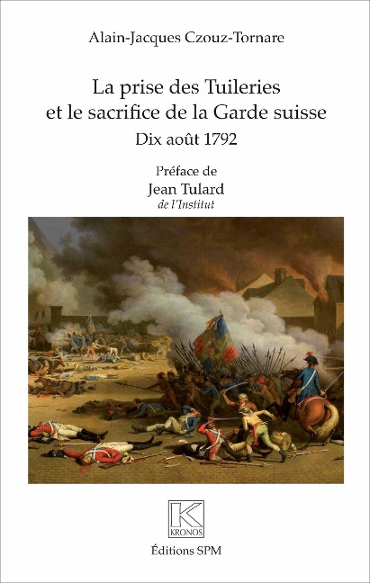 La prise des Tuileries et le sacrifice de la Garde suisse - Czouz-Tornare