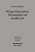 Cover-Bild zum Titel 'Philipp Melanchthon: Wissenschaft und Gesellschaft' von 'Nicole Kuropka'