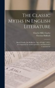 Cover-Bild zum Titel 'The Classic Myths in English Literature' von 'Charles Mills Gayley, Thomas Bulfinch'
