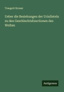 Cover-Bild zum Titel 'Ueber die Beziehungen der Urinfisteln zu den Geschlechtsfunctionen des Weibes' von 'Traugott Kroner'