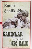 Kadinlar Üc Bin Yil Gec Kaldi - Emine Senlikoglu