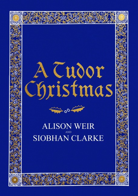 A Tudor Christmas - Alison Weir, Siobhan Clarke