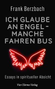 Cover-Bild zum Titel 'Ich glaube an Engel - manche fahren Bus' von 'Frank Berzbach'