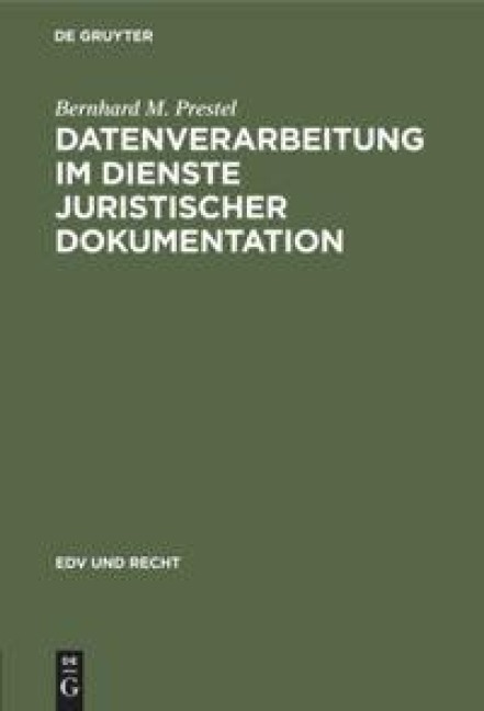 Datenverarbeitung im Dienste juristischer Dokumentation - Bernhard M. Prestel