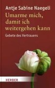 Cover-Bild zum Titel 'Umarme mich, damit ich weitergehen kann' von 'Antje Sabine Naegeli'