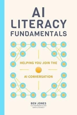 AI Literacy Fundamentals - Ben Jones