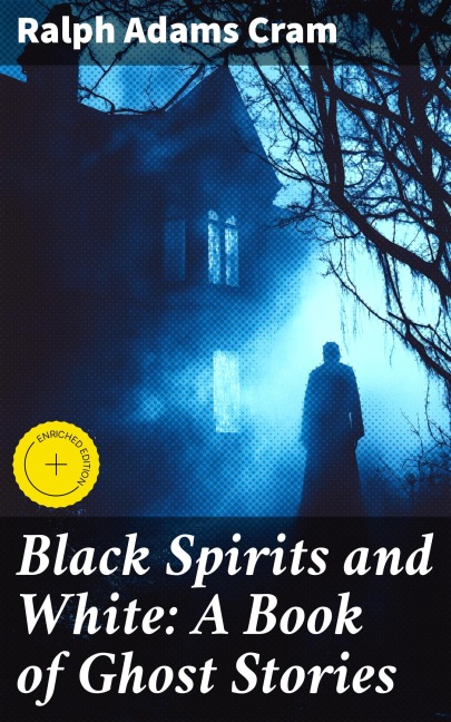 Black Spirits and White: A Book of Ghost Stories - Ralph Adams Cram