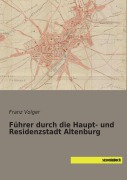 Cover-Bild zum Titel 'Führer durch die Haupt- und Residenzstadt Altenburg' von ''