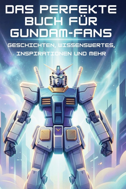 Das perfekte Buch für Gundam-Fans - Ben Hofmann