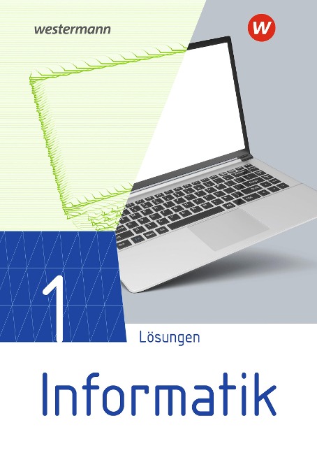 Informatik 1. Lösungen Lehrwerk für die gymnasiale Oberstufe - 