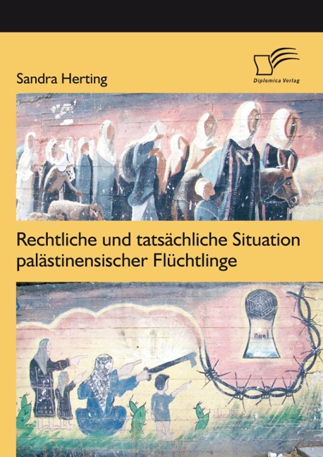 Rechtliche und tatsächliche Situation palästinensischer Flüchtlinge - Sandra Herting