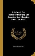 Lehrbuch Zur Bahnbestimmung Der Kometen Und Planeten, Zweiter Band - Theodor Oppolzer