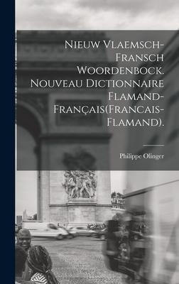 Nieuw Vlaemsch-Fransch Woordenbock. Nouveau Dictionnaire Flamand-Français(Francais-Flamand). - Philippe Olinger