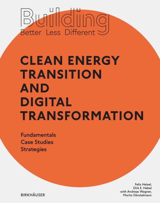 Building Better - Less - Different: Clean Energy Transition and Digital Transformation - Felix Heisel, Dirk E. Hebel