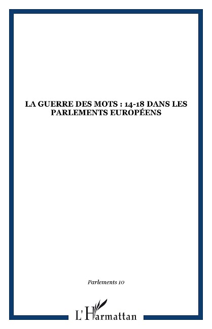 La Guerre des mots : 14-18 dans les Parlements europeens - Jean-Joseph-Louis Graslin