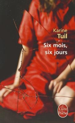 Six Mois, Six Jours - Karine Tuil
