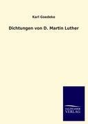 Dichtungen von D. Martin Luther - Karl Goedeke