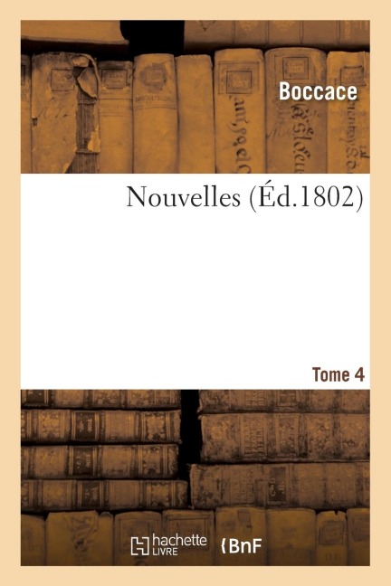 Nouvelles de Jean Boccace. Tome 4 - Giovanni Boccaccio