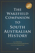 The Wakefield Companion to South Australian History - Kerrie Round, Sandra Kearney