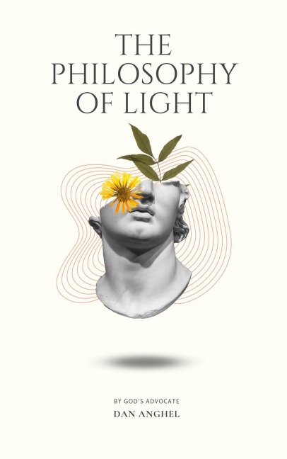 The Philosophy of Light: By God's Advocate - Dan Anghel