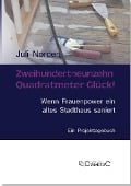 Zweihundertneunzehn Quadratmeter Glück! Wenn Frauenpower ein altes Stadthaus saniert - Juli Norden