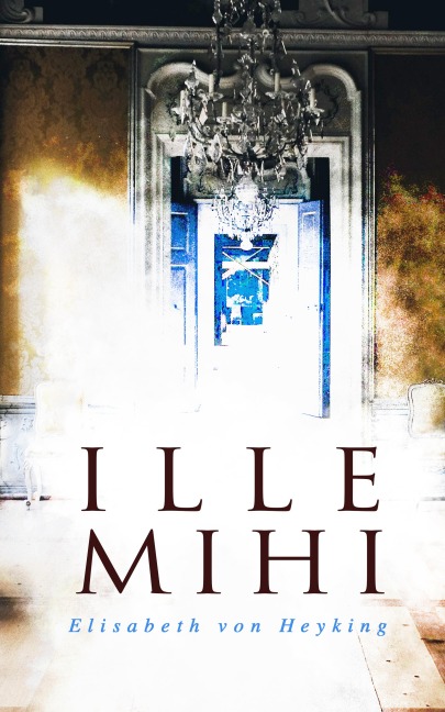 Ille mihi - Elisabeth Von Heyking