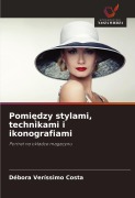 Cover-Bild zum Titel 'Pomi¿dzy stylami, technikami i ikonografiami' von 'Débora Veríssimo Costa'
