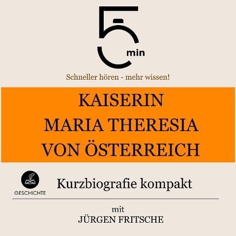 Kaiserin Maria Theresia von Österreich: Kurzbiografie kompakt - Jürgen Fritsche, Minuten, Minuten Biografien