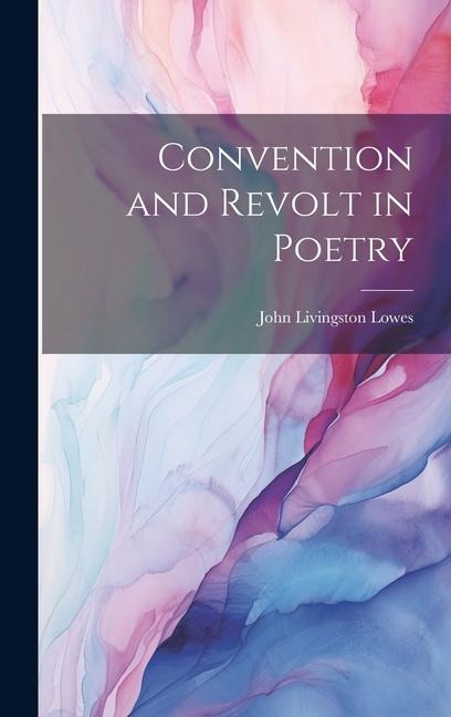 Convention and Revolt in Poetry - John Livingston Lowes