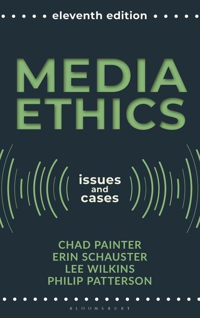 Media Ethics - Chad Painter, Lee Wilkins, Erin E Schauster, Philip Patterson