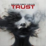 Trust - Never Obey Again