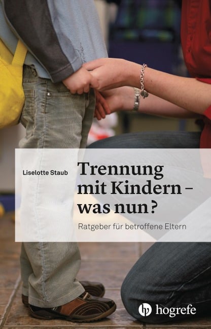 Trennung mit Kindern - was nun? - Liselotte Staub