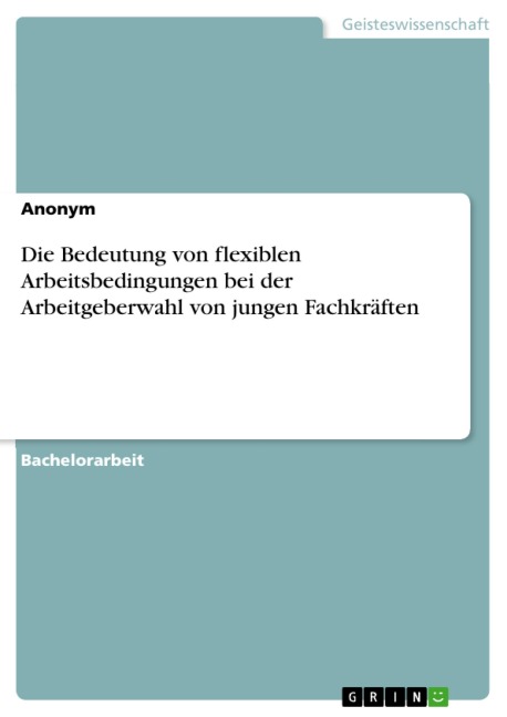Die Bedeutung von flexiblen Arbeitsbedingungen bei der Arbeitgeberwahl von jungen Fachkräften - 
