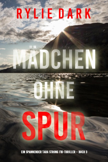 Mädchen ohne Spur (Ein spannender Tara Strong FBI-Thriller - Buch 3) - Rylie Dark