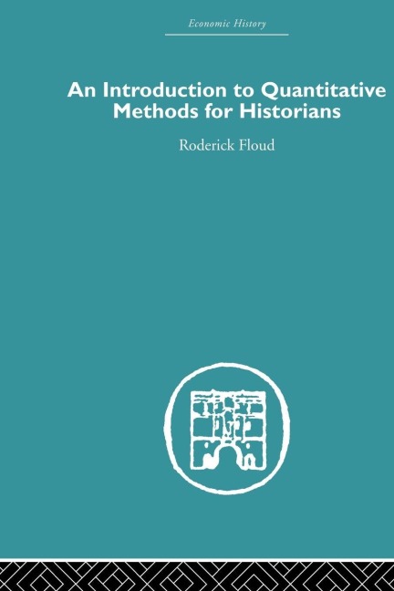 An Introduction to Quantitative Methods for Historians - Roderick Floud