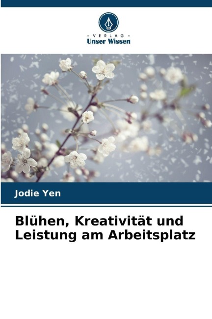Blühen, Kreativität und Leistung am Arbeitsplatz - Jodie Yen