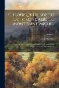 Cover-Bild zum Titel 'Chronique De Robert De Torigni, Abbé Du Mont-saint-michel: Suivie De Divers Opuscules Historiques ... Le Tout Publié D'après Les Manuscrits Originaux;' von 'Léopold Delisle'
