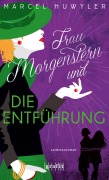 Cover-Bild zum Titel 'Frau Morgenstern und die Entführung' von 'Marcel Huwyler'