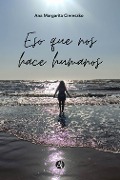 Cover-Bild zum Titel 'Eso que nos hace humanos' von 'Ana Margarita Ciereszko'