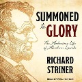 Summoned to Glory: The Audacious Life of Abraham Lincoln - Richard Striner